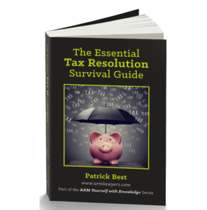 Image: Cover of the Essential Tax Resolution Survival Guide by Patrick J. Best, Esq., award-winning tax attorney at ARM Lawyers.